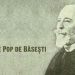 La 1 august 1835 se năştea Gheorghe Pop de Băseşti