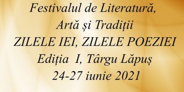 Zilele iei, zilele poeziei. Festivalul de Literatură, Artă și Tradiții, la Târgu Lăpuș