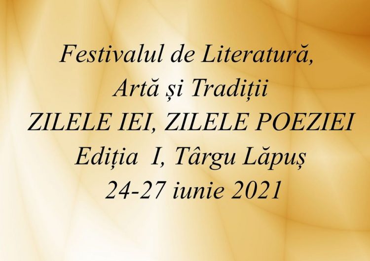 Zilele iei, zilele poeziei. Festivalul de Literatură, Artă și Tradiții, la Târgu Lăpuș