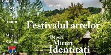 Festivalul Național al Artelor ”Repere, Mituri, Identități” la Muzeul Satului