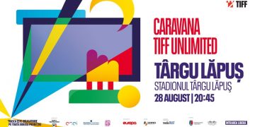 Caravana Filmelor TIFF Unlimited 2021, la Târgu Lăpuş