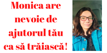 Monica are nevoie de ajutorul tău ca să trăiască