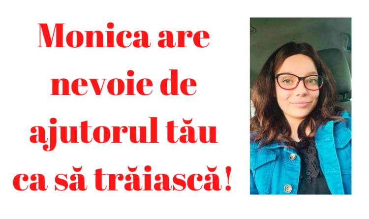 Monica are nevoie de ajutorul tău ca să trăiască