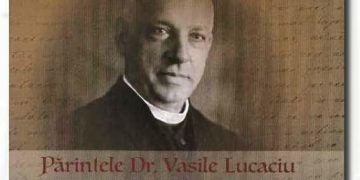 Conferinţa Centenar Părintele dr. Vasile Lucaciu, eveniment dedicat „Leului de la Şișești”