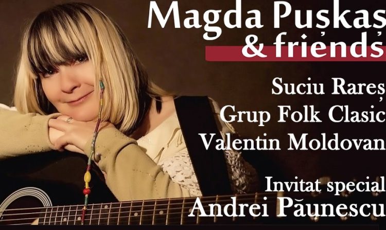 Concert folk deosebit cu Magda Pușkaș & friends şi cu un invitat surpriză