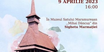 Concert de pricesne și cântece religioase de Florii, la Muzeul satului maramureșean „Mihai Dăncuș” din Sighetu Marmației