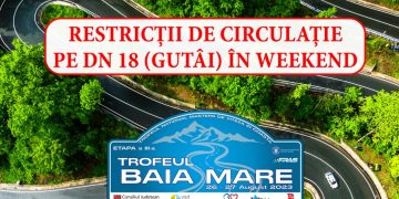 ANUNȚ PENTRU TOȚI ȘOFERII: Restricții de circulație pe Pasul Gutâi pentru Trofeul Baia Mare