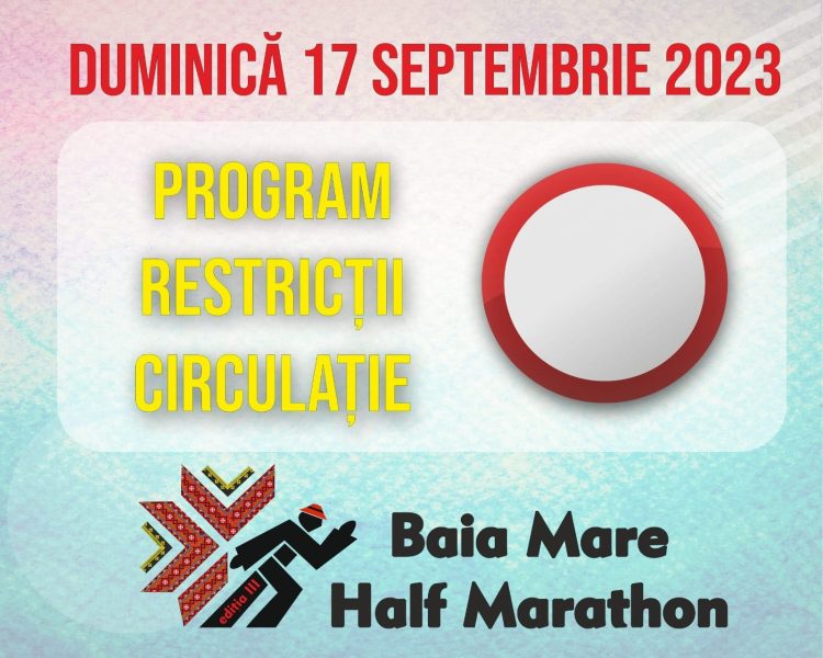 Restricţii de circulaţie sâmbătă şi duminică, pentru buna desfăşurare a concursului BAIA MARE HALF MARATHON