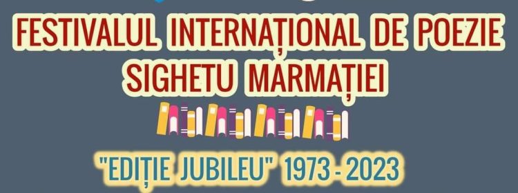Festivalul Internațional de Poezie de la Sighetu Marmației, ediție jubileu 1973-2023