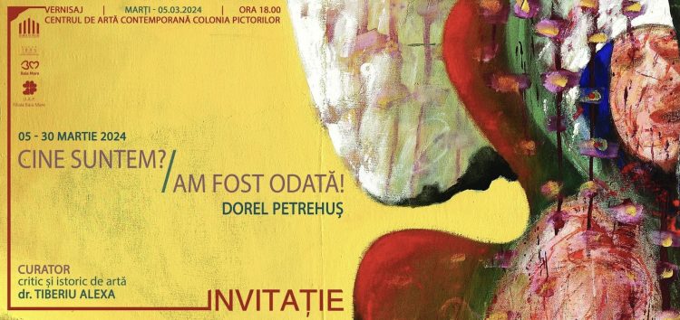 Invitație vernisaj | Dorel Petrehuș | CINE SUNTEM? / AM FOST ODATĂ!