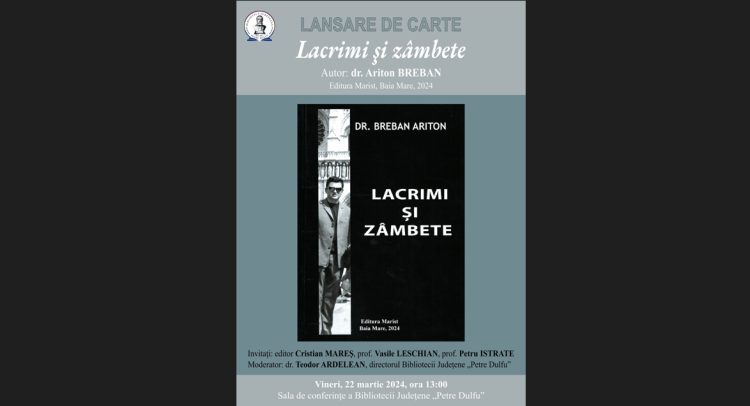 Biblioteca Județeană „Petre Dulfu” Baia Mare găzduiește lansarea volumului autobiografic „Lacrimi și Zâmbete” de Dr. Ariton Breban