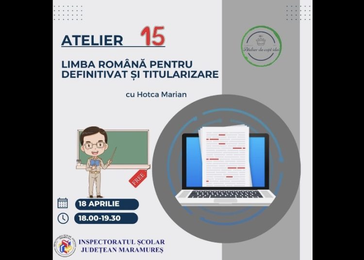 Inspectoratul Școlar Județean Maramureș anunță: Atelier de limba română pentru învățători