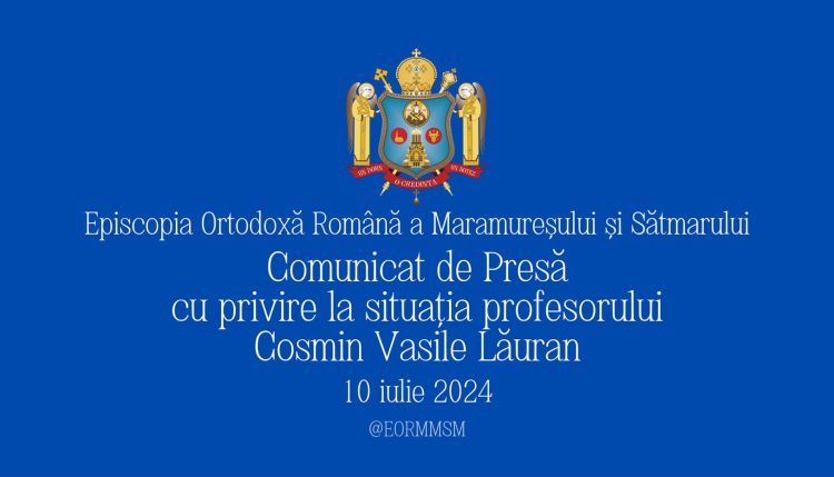 COMUNICAT DE PRESĂ al Episcopiei Ortodoxe Române a Maramureșului și Sătmarului privind situația profesorului Cosmin Vasile Lăuran
