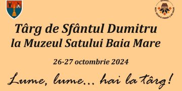 La Muzeul Satului din Baia Mare va avea loc a VII-a ediție „Târgului de Sfântul Dumitru”