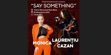 Concertul extraordinar ,,SAY SOMETHING”, la Teatrul Municipal Baia Mare