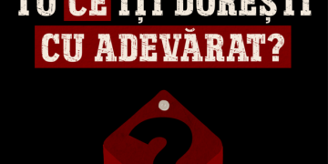 Tu ce îți dorești cu adevărat?