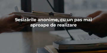 Sesizările anonime, cu un pas mai aproape de realizare