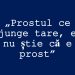 Editorial: „Prostul ce ajunge tare, el nu știe că e prost”