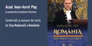 Acad. Ioan-Aurel Pop, președintele Academiei Române – conferință și lansare de carte, de Ziua Națională a României