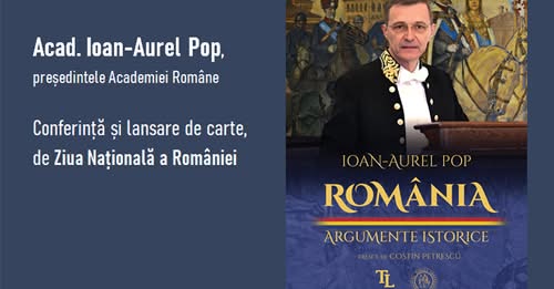 Acad. Ioan-Aurel Pop, președintele Academiei Române – conferință și lansare de carte, de Ziua Națională a României