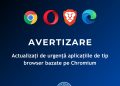 AVERTIZARE: Actualizați de urgență aplicațiile de tip browser bazate pe Chromium