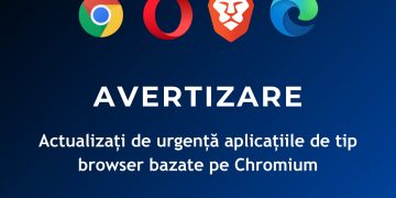 AVERTIZARE: Actualizați de urgență aplicațiile de tip browser bazate pe Chromium