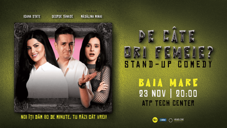 Stand-up comedy cu Ioana State, George Tănase și Mădălina Mihai la Baia Mare: „De câte ori femeie?”