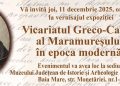 Expoziția Vicariatul Greco-Catolic al Maramureșului în epoca modernă, la Muzeul Județean de Istorie