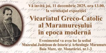 Expoziția Vicariatul Greco-Catolic al Maramureșului în epoca modernă, la Muzeul Județean de Istorie