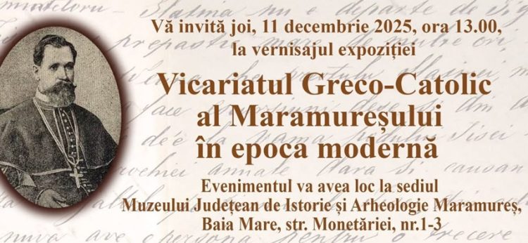 Expoziția Vicariatul Greco-Catolic al Maramureșului în epoca modernă, la Muzeul Județean de Istorie