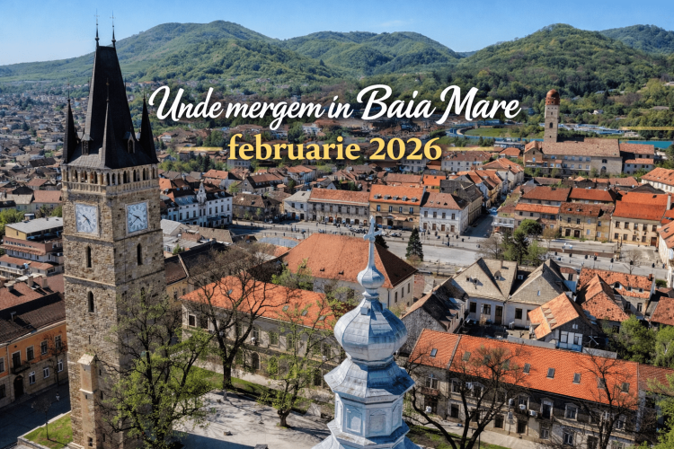 Unde mergem în Baia Mare? – februarie 2026