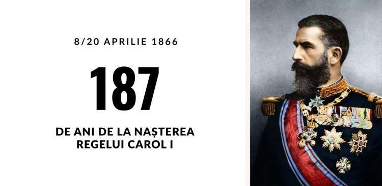 187 de ani de la nașterea Regelui Carol I