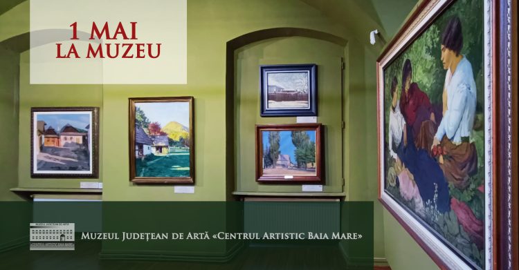 Muzeul Județean de Artă «Centrul Artistic Baia Mare» vă așteaptă de 1 Mai