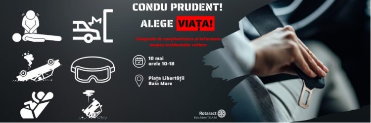 „Condu Prudent! Alege Viața!” — Rotaract Baia Mare T.E.A.M aduce pe 10 mai o zi dedicată siguranței rutiere în Piața Libertății