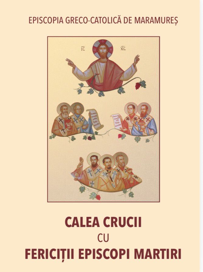 A apărut „Calea Crucii cu Fericiții Episcopi Martiri”, editată de Episcopia greco-catolică de Maramureș