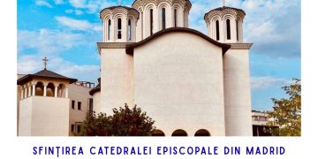 Eveniment istoric pentru comunitatea ortodoxă românească din Madrid – Sfințirea Catedralei Episcopale