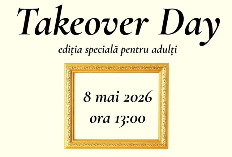 TAKEOVER DAY – Ediția specială pentru adulți – 8 mai, ora 13:00