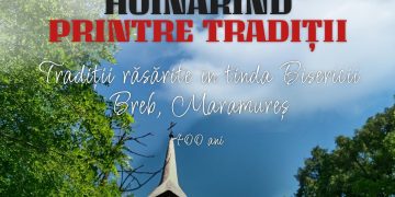 „Hoinărind printre tradiții”, la Breb – Două zile dedicate patrimoniului, credinței și culturii maramureșene