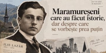 Maramureșeni care au făcut istorie, dar despre care se vorbește prea puțin: Ilie Lazăr