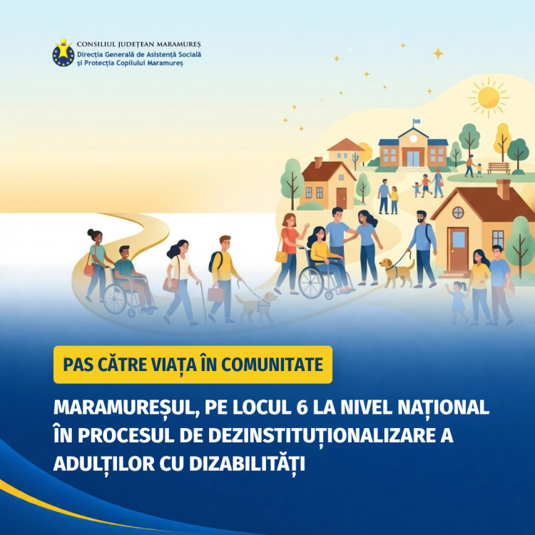 Maramureșul, pe locul 6 la nivel național în procesul de dezinstituționalizare a adulților cu dizabilități | 210 persoane cu dizabilități au făcut pasul către viața în comunitate